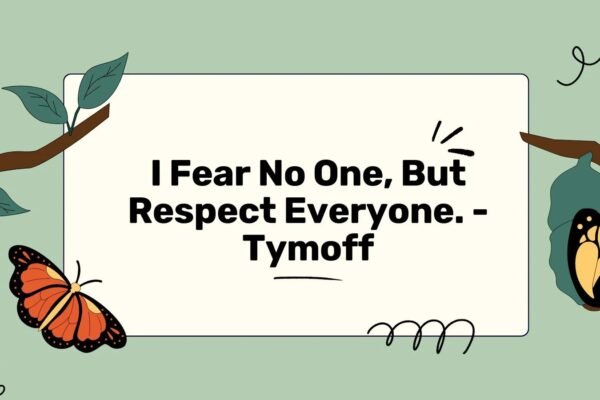 I Fear No One, But Respect Everyone - Tymoff